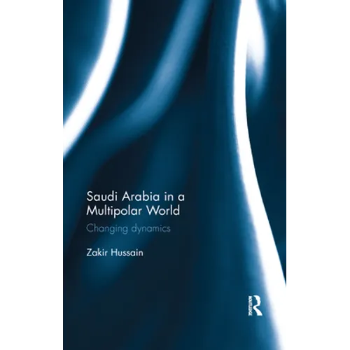 Saudi Arabia in a Multipolar World: Changing dynamics - Paperback