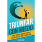 Triunfar con miedo: Cómo tomar acción sin que el miedo sea una limitación - Paperback