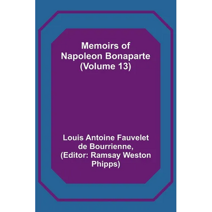 Memoirs of Napoleon Bonaparte (Volume 13) - Paperback