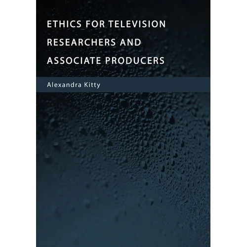Ethics for Television Researchers and Associate Producers - Hardcover