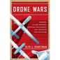 Drone Wars: Pioneers, Killing Machines, Artificial Intelligence, and the Battle for the Future - Hardcover