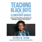 Teaching Black Boys in the Elementary Grades: Advanced Disciplinary Reading and Writing to Secure Their Futures - Paperback