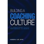 Building a Coaching Culture: The Ripple Effect Raising Performance and Growth - Paperback