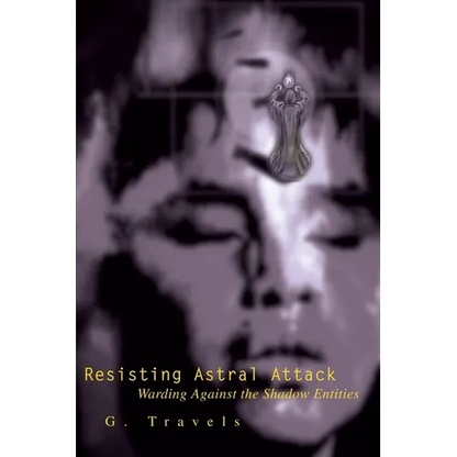 Resisting Astral Attack: Warding Against the Shadow Entities - Paperback
