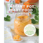 The Instant Pot Baby Food Cookbook: Wholesome Recipes That Cook Up Fast - In Any Brand of Electric Pressure Cooker - Paperback