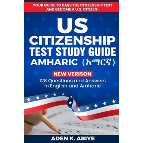 US Citizenship Test Study Guide - English/Amharic: 128 Civics Questions and Answers in English and አማርኛ - Paperback