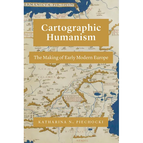 Cartographic Humanism: The Making of Early Modern Europe - Paperback