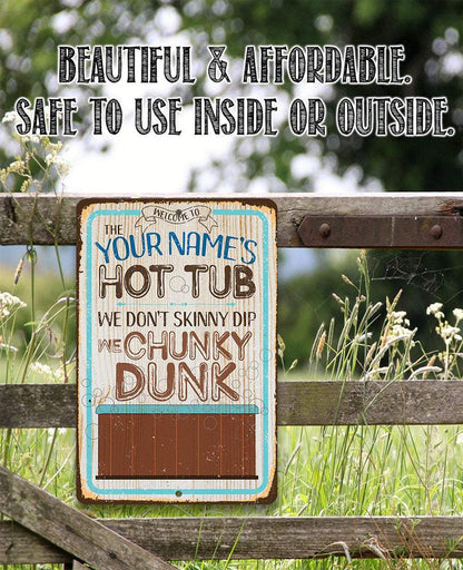 Personalized - Hot Tub, We Don't Skinny Dip We Chunky Dunk - Metal Sign