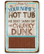 Personalized - Hot Tub, We Don't Skinny Dip We Chunky Dunk - Metal Sign