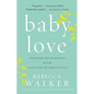 Baby Love: Choosing Motherhood After a Lifetime of Ambivalence - Paperback