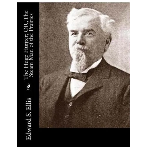 The Huge Hunter; OR, The Steam Man of the Prairies - Paperback
