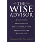 The Wise Advisor: What Every Professional Should Know about Consulting and Counseling - Paperback