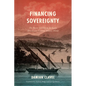 Financing Sovereignty: The Poyais Scandal in the Early Nineteenth-Century Atlantic World - Paperback