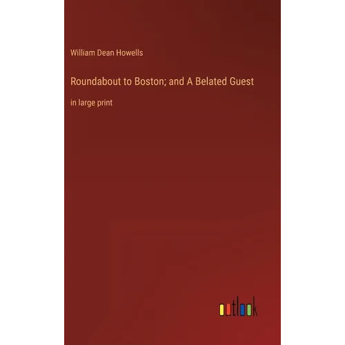 Roundabout to Boston; and A Belated Guest: in large print - Hardcover