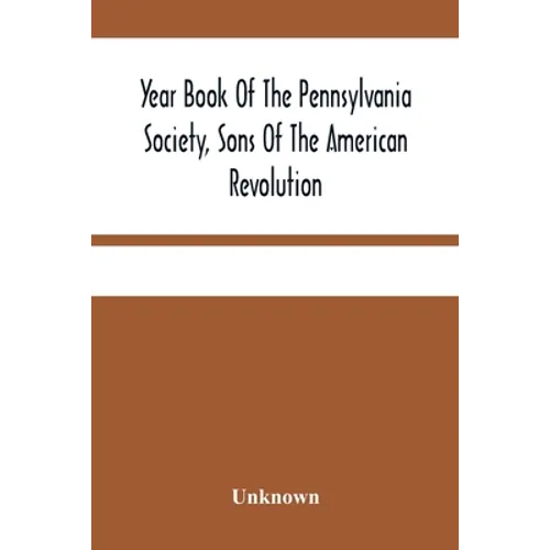 Year Book Of The Pennsylvania Society, Sons Of The American Revolution - Paperback