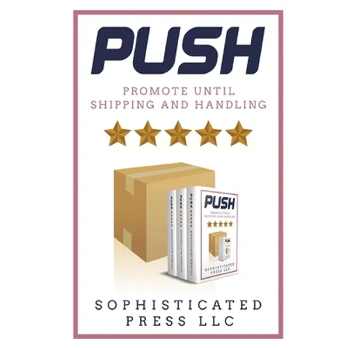 Push: Promote Until Shipping & Handling - Paperback