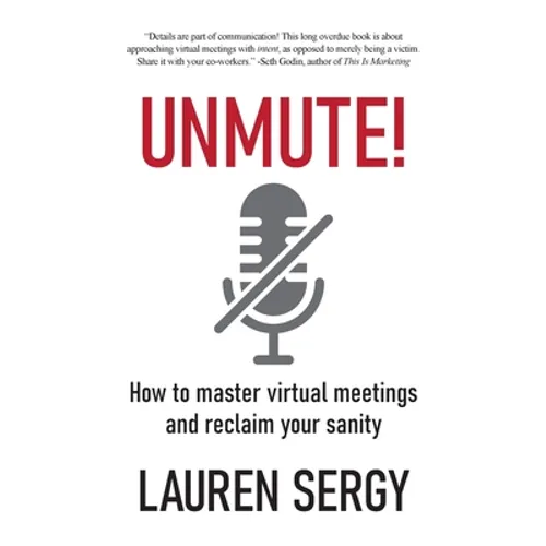 Unmute!: How to Master Virtual Meetings and Reclaim Your Sanity - Paperback