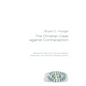 The Christian Case Against Contraception: Making the Case from Historical, Biblical, Systematic, and Practical Theology & Ethics - Hardcover