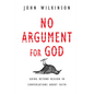 No Argument for God: Going Beyond Reason in Conversations About Faith - Paperback