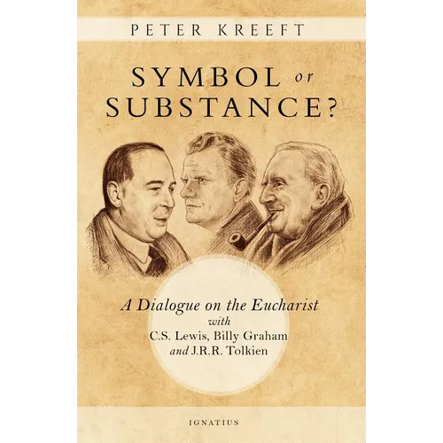 Symbol or Substance?: A Dialogue on the Eucharist with C. S. Lewis, Billy Graham and J. R. R. Tolkien - Paperback