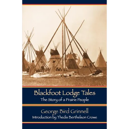 Blackfoot Lodge Tales: The Story of a Prairie People - Paperback