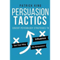 Persuasion Tactics: Covert Psychology Strategies to Influence, Persuade, & Get Y - Paperback