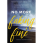 No More Faking Fine: Ending the Pretending - Paperback