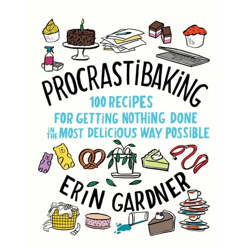 Procrastibaking: 100 Recipes for Getting Nothing Done in the Most Delicious Way Possible - Hardcover