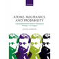 Atoms, Mechanics, and Probability: Ludwig Boltzmann's Statistico-Mechanical Writings - An Exegesis - Hardcover