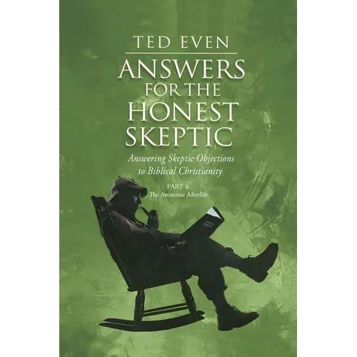 Answers for the Honest Skeptic Part 4: The Awesome Afterlife - Paperback