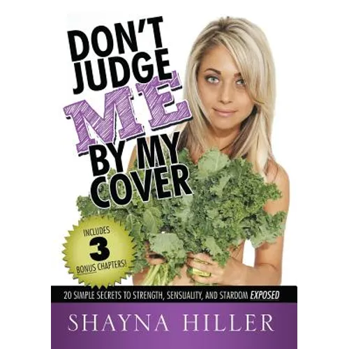 Don't Judge Me by My Cover: 20 Simple Secrets To Strength, Sensuality, and Stardom Exposed - Paperback