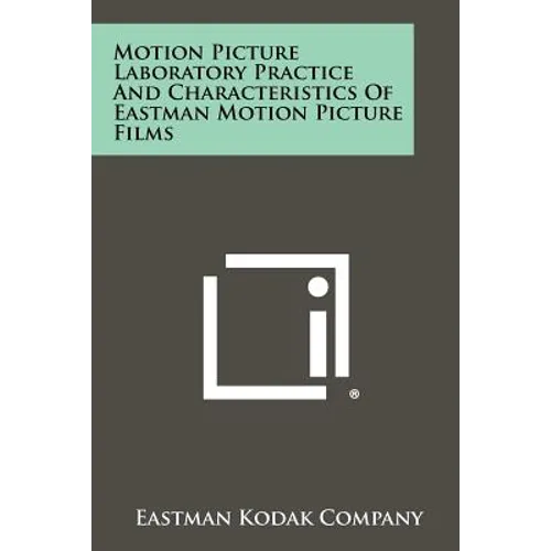 Motion Picture Laboratory Practice And Characteristics Of Eastman Motion Picture Films - Paperback