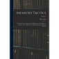 Infantry Tactics: For the Instruction, Exercise, and Manoeuvres of the Soldier, a Company, Line of Skirmishers, Battalion, Brigade, Or C - Paperback
