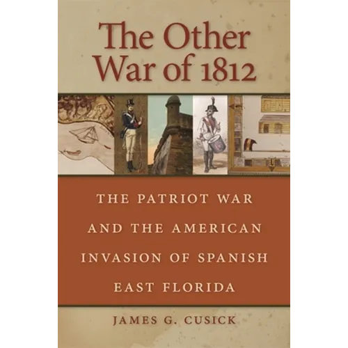 The Other War of 1812: The Patriot War and the American Invasion of Spanish East Florida - Paperback