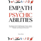 Empath and Psychic Abilities: The Ultimate Guide for Highly Sensitive People - Includes Guided Meditations to Awaken Third Eye, Develop Intuition, T - Hardcover