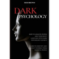 Dark Psychology: How to analyze people and their body language with dark psychology secrets. Learn to Identify and Protect Yourself from Harmful Peopl - Paperback