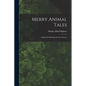 Merry Animal Tales: A Book Of Old Fables In New Dresses - Paperback