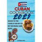 Cuban Cookbook 2021: Discover The True Flavors Of Cuba With The Best And Original Cuban Recipes - Paperback