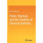 Fisher, Neyman, and the Creation of Classical Statistics - Paperback