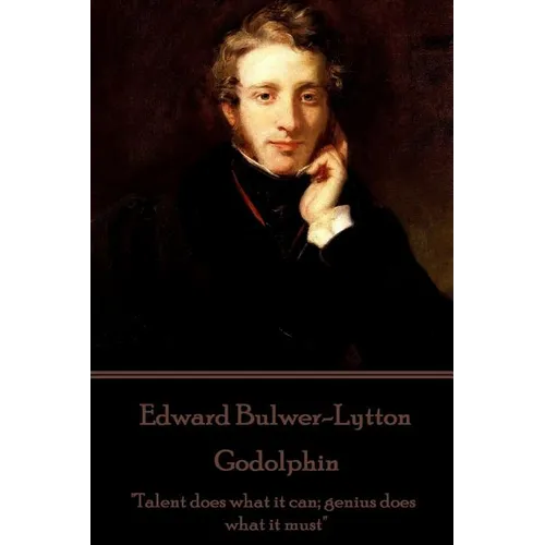 Edward Bulwer-Lytton - Godolphin: "Talent does what it can; genius does what it must" - Paperback