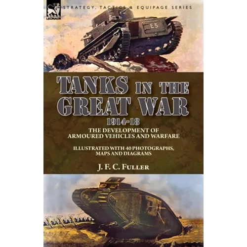 Tanks in the Great War, 1914-18: the Development of Armoured Vehicles and Warfare - Paperback