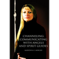 Channeling: Communicating with Angels and Spirit Guides - Paperback