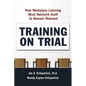 Training on Trial: How Workplace Learning Must Reinvent Itself to Remain Relevant - Paperback