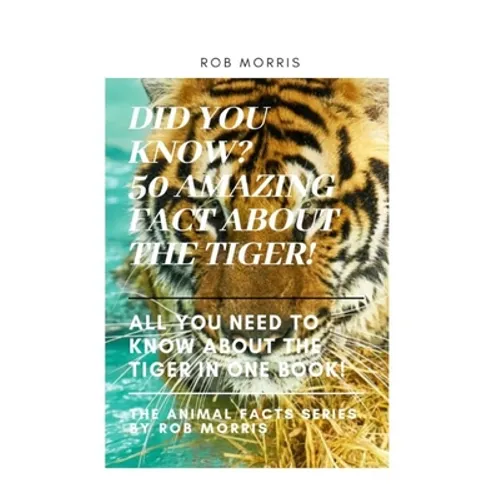 Did You Know? 50 Amazing Fact about the Tiger!: Did You Know?, Interesting Fact about the Tigers, Fact about Tigers, 50 Fact about Tigers. - Paperback