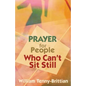 Prayer for People Who Can't Sit Still - Paperback