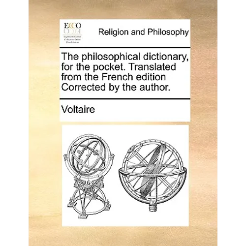 The Philosophical Dictionary, for the Pocket. Translated from the French Edition Corrected by the Author. - Paperback