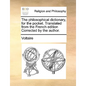 The Philosophical Dictionary, for the Pocket. Translated from the French Edition Corrected by the Author. - Paperback