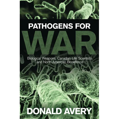 Pathogens for War: Biological Weapons, Canadian Life Scientists, and North American Biodefence - Paperback