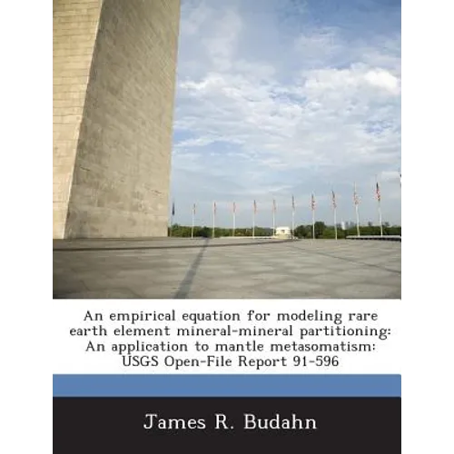 An Empirical Equation for Modeling Rare Earth Element Mineral-Mineral Partitioning: An Application to Mantle Metasomatism: Usgs Open-File Report 91-59 - Paperback