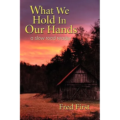 What We Hold in Our Hands: A Slow Road Reader - Paperback